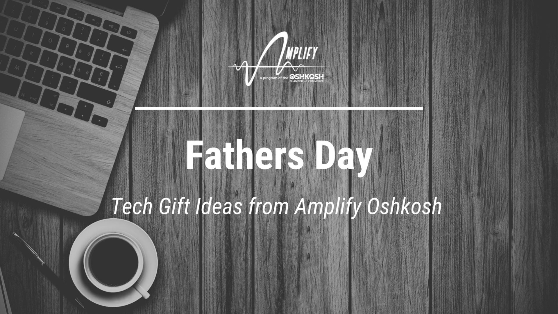 Fathers Day Tech Gift Ideas – Amplify Oshkosh